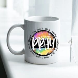 Mug - PRAY: Over it, Through it, On it